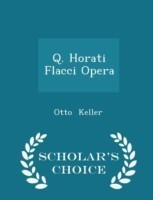 Q. Horati Flacci Opera - Scholar's Choice Edition