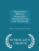 Elementary Military Geogrpahy, Reconnoitring and Sketching - Scholar's Choice Edition