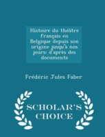 Histoire Du Theatre Francais En Belgique Depuis Son Origine Jusqu'a Nos Jours