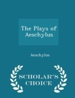 Plays of Aeschylus - Scholar's Choice Edition