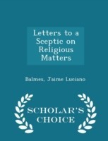 Letters to a Sceptic on Religious Matters - Scholar's Choice Edition