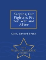 Keeping Our Fighters Fit for War and After - War College Series