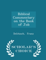 Biblical Commentary on the Book of Job - Scholar's Choice Edition