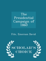 Presidential Campaign of 1860 - Scholar's Choice Edition