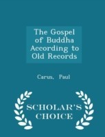 Gospel of Buddha According to Old Records - Scholar's Choice Edition