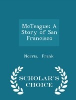 McTeague; A Story of San Francisco - Scholar's Choice Edition