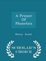 Primer of Phonetics - Scholar's Choice Edition