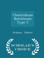 Clostridium Botulinum Type C - Scholar's Choice Edition