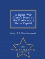 Rebel War Clerk's Diary at the Confederate States Capital - War College Series