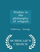 Studies in the Philosophy of Religion - Scholar's Choice Edition