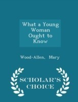 What a Young Woman Ought to Know - Scholar's Choice Edition