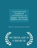 Critical and Exegetical Commentary on Haggai, Zechariah, Malachi and Jonah - Scholar's Choice Edition