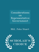 Considerations on Representative Government - Scholar's Choice Edition