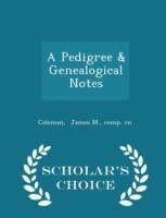 Pedigree & Genealogical Notes - Scholar's Choice Edition