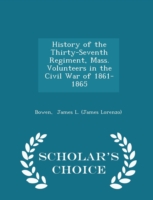 History of the Thirty-Seventh Regiment, Mass. Volunteers in the Civil War of 1861-1865 - Scholar's Choice Edition