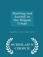 Hunting and Hunted in the Belgian Congo - Scholar's Choice Edition