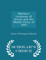 Matthew Leishman of Govan and the Middle Party of 1843 - Scholar's Choice Edition