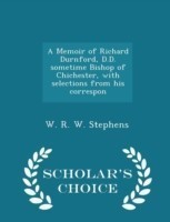 Memoir of Richard Durnford, D.D. Sometime Bishop of Chichester, with Selections from His Correspon - Scholar's Choice Edition