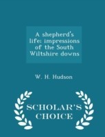 Shepherd's Life; Impressions of the South Wiltshire Downs - Scholar's Choice Edition