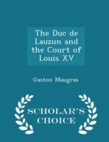 Duc de Lauzun and the Court of Louis XV - Scholar's Choice Edition