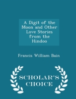 Digit of the Moon and Other Love Stories from the Hindoo - Scholar's Choice Edition