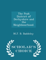 Peak District of Derbyshire and the Neighbourhood. - Scholar's Choice Edition