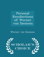 Personal Recollections of Werner Von Siemens - Scholar's Choice Edition