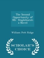 Second Opportunity of Mr. Staplehurst; A Novel - Scholar's Choice Edition