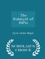 Rubaiyat of Hafiz - Scholar's Choice Edition