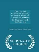 Law and Custom of Slavery in British India, in a Series of Letters to Thomas Fowell Buxton, Esq - Scholar's Choice Edition