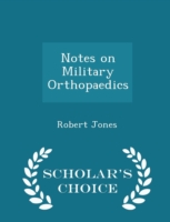 Notes on Military Orthopaedics - Scholar's Choice Edition