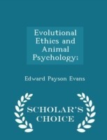 Evolutional Ethics and Animal Psychology; - Scholar's Choice Edition