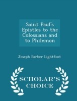 Saint Paul's Epistles to the Colossians and to Philemon - Scholar's Choice Edition