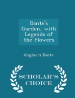 Dante's Garden, with Legends of the Flowers - Scholar's Choice Edition