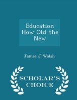 Education How Old the New - Scholar's Choice Edition