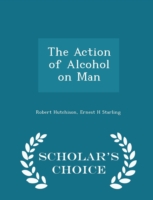 Action of Alcohol on Man - Scholar's Choice Edition