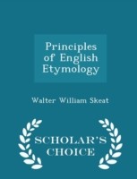 Principles of English Etymology - Scholar's Choice Edition