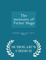 Memoirs of Victor Hugo - Scholar's Choice Edition