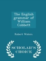 English Grammar of William Cobbett - Scholar's Choice Edition