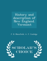 History and Description of New England. Vermont - Scholar's Choice Edition