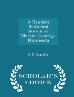 Random Historical Sketch of Meeker County, Minnesota - Scholar's Choice Edition