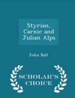 Styrian, Carnic and Julian Alps - Scholar's Choice Edition