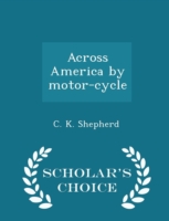 Across America by Motor-Cycle - Scholar's Choice Edition