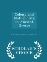 Colony and Mother City in Ancient Greece - Scholar's Choice Edition