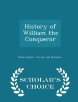History of William the Conqueror - Scholar's Choice Edition