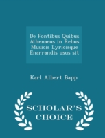 de Fontibus Quibus Athenaeus in Rebus Musicis Lyricisque Enarrandis Usus Sit - Scholar's Choice Edition