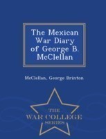 Mexican War Diary of George B. McClellan - War College Series