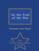 On the Trail of the War - War College Series