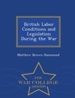 British Labor Conditions and Legislation During the War - War College Series