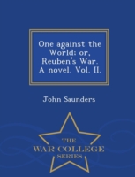 One Against the World; Or, Reuben's War. a Novel. Vol. II. - War College Series